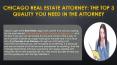Chicago real estate attorney The Top 3 Quality you need in the Attorney PowerPoint PPT Presentation