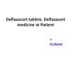 Deflazacort tablets. Deflazacort medicine at Patient PowerPoint PPT Presentation