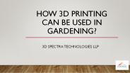 How 3d printing can be used in gardening?