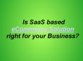 Why SaaS Based ECommerce Solution is right for your business PowerPoint PPT Presentation