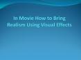 In Movie How to Bring Realism Using Visual Effects PowerPoint PPT Presentation