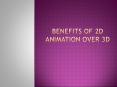 Benefits of 2D Animation Over 3D PowerPoint PPT Presentation
