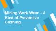 Mining Work Wear | Uniform.com.au | Protective Gear PowerPoint PPT Presentation