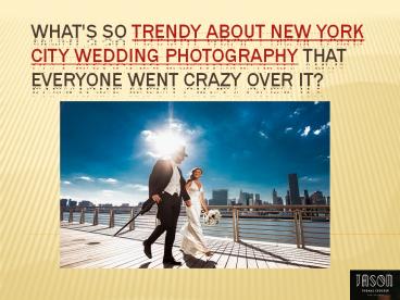 Go trendy with New York City Wedding Photography