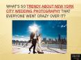 Go trendy with New York City Wedding Photography PowerPoint PPT Presentation