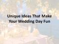 Unique Ideas That Make Your Wedding Day Fun PowerPoint PPT Presentation