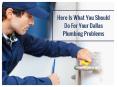 Here Is What You Should Do For Your Dallas Plumbing Problems PowerPoint PPT Presentation