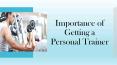 Importance of Getting a Personal Trainer PowerPoint PPT Presentation