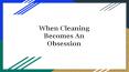 When Cleaning Becomes An Obsession PowerPoint PPT Presentation