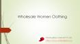 Wholesale Womens Clothing, Footwear & Accessories at Lowest Factory Cost PowerPoint PPT Presentation
