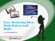 Easy Marketing Ideas With Titleist Golf Balls!
