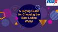 A Buying Guide for Choosing the Best Ladies Wallet
