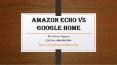 Amazon Echo Vs Google Home PowerPoint PPT Presentation