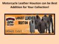 Motorcycle Leather Houston can be Best Addition for Your Collection! PowerPoint PPT Presentation