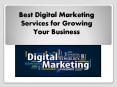 Best Digital Marketing Services for Growing Your Business PowerPoint PPT Presentation