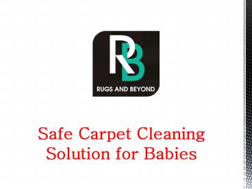 Safe Carpet Cleaning Solutions for Babies