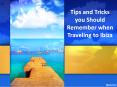 Tips and Tricks you Should Remember when Traveling to Ibiza PowerPoint PPT Presentation