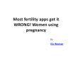 Most fertility apps get it WRONG! Women using pregnancy PowerPoint PPT Presentation