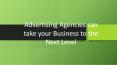 Advertising Agencies can take your Business to the Next Level