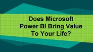 Does Microsoft Power BI Bring Value To Your Life