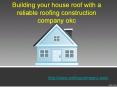 Building your house roof with a reliable roofing construction company okc PowerPoint PPT Presentation