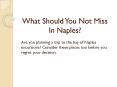 What Should You Not Miss In Naples? PowerPoint PPT Presentation