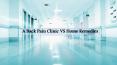 A Back Pain Clinic VS Home Remedies PowerPoint PPT Presentation