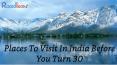 7 Places To Visit In India Before You Turn 30! PowerPoint PPT Presentation