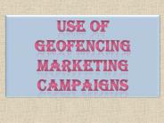 Use of Geofencing Marketing Campaigns