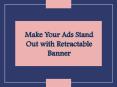 Make Your Ads Stand Out with Retractable Banner PowerPoint PPT Presentation