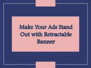 Make Your Ads Stand Out with Retractable Banner