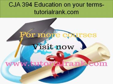 CJA 394 Education on your terms-tutorialrank.com