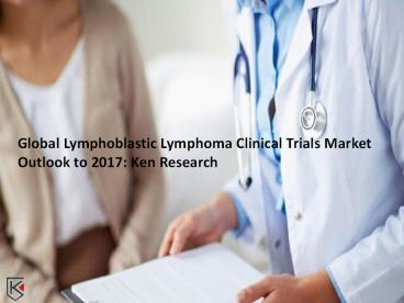 Global Lymphoblastic Lymphoma Clinical Trials Market Trends