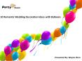 10 Romantic Wedding Decoration Ideas with Balloons PowerPoint PPT Presentation