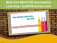 BUS 519 MENTOR Successful Learning / bus519mentor.com