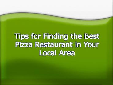 Tips for Finding the Best Pizza Restaurant in Your Local Area