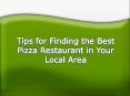 Tips for Finding the Best Pizza Restaurant in Your Local Area PowerPoint PPT Presentation