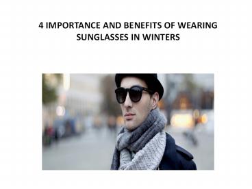 4 IMPORTANCE AND BENEFITS OF WEARING SUNGLASSES IN WINTERS
