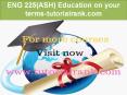 ENG 225(ASH) Education on your terms-tutorialrank.com PowerPoint PPT Presentation