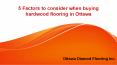 5 Factors to consider when buying hardwood flooring in Ottawa
