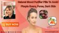 Natural Blood Purifier Pills to Avoid Pimple Scars, Pores, Dark Skin