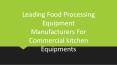 Leading Food Processing Equipment Manufacturers For Commercial kitchen Equipments PowerPoint PPT Presentation