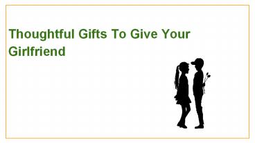 Thoughtful Gifts to Give Your Girlfriend