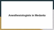 Anesthesiologists in Medanta