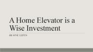 A Home Elevator is a Wise Investment