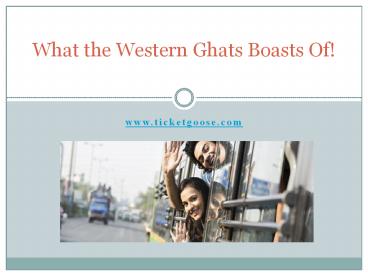 What the Western Ghats Boasts Of!