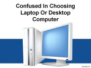 Confused in choosing laptop or desktop computer