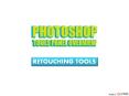 Retouching Tool & Its USes PowerPoint PPT Presentation