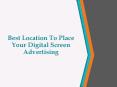 Best Location To place Your Digital Screen Advertising PowerPoint PPT Presentation