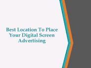 Best Location To place Your Digital Screen Advertising